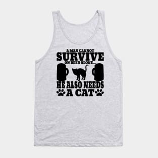 " A Man Cannot Survive On Beer Alone, He Also Needs A Cat" Tank Top